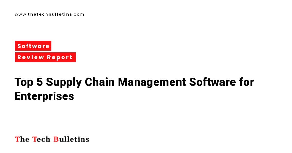 Top 5 Supply Chain Management Software for Enterprises