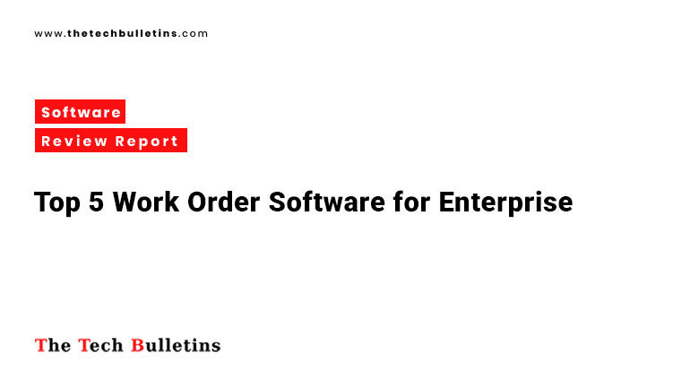 Top 5 Work Order Software for Enterprises