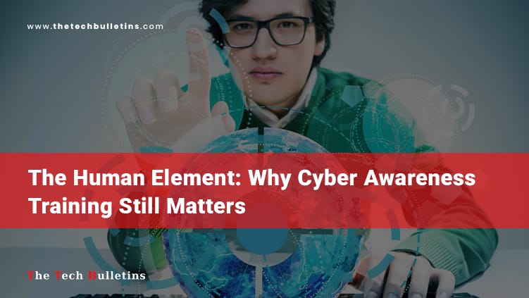 The Human Element: Why Cyber Awareness Training Still Matters