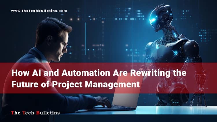How AI and Automation are Reshaping the Future of Project Management